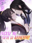 Excuse Me! You’re so addictive