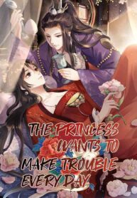the-princess-wants-to-make-trouble-every-day